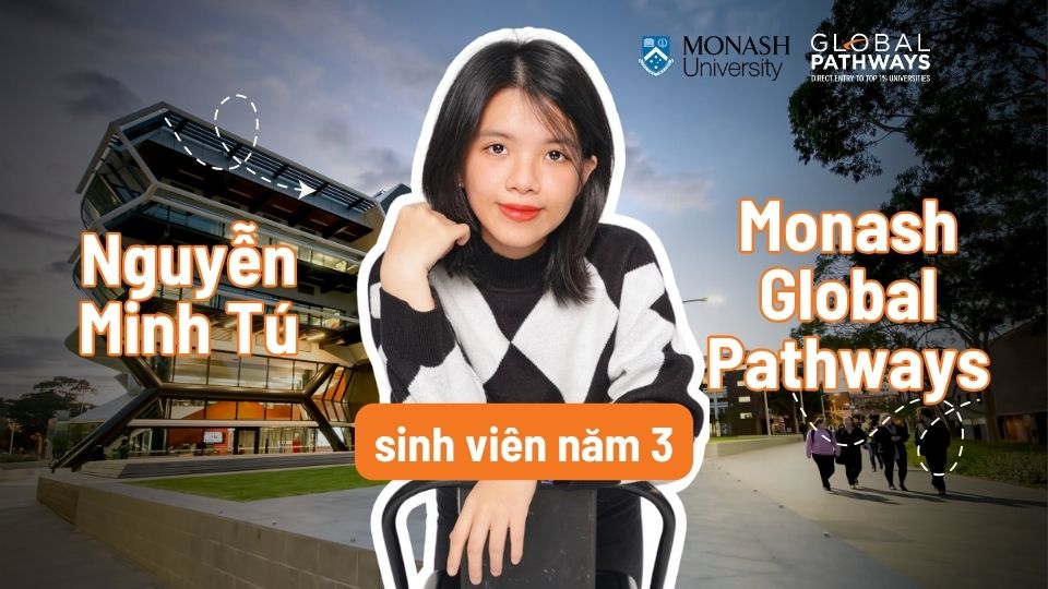 Nguyễn Minh Tú - sinh viên năm 3 Monash Global Pathways Nguyễn Minh Tú - sinh viên năm 3 Monash Global Pathways