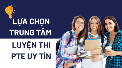 Trung tâm luyện thi PTE: Hướng dẫn thí sinh chọn nơi học và đăng ký thi PTE uy tín 2025