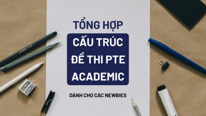 Tổng hợp cấu trúc đề thi PTE Academic mới nhất 2026 dành cho các newbies