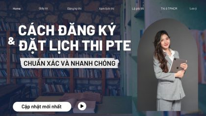 Hướng Dẫn Đăng Ký Thi PTE & Đặt Lịch Thi Chi Tiết Nhất 2026
