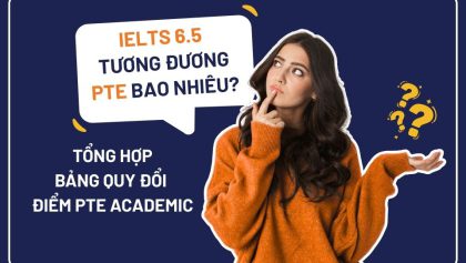 IELTS 6.5 Tương Đương PTE Bao Nhiêu? Bảng Quy Đổi Điểm PTE Academic Mới Nhất 2026