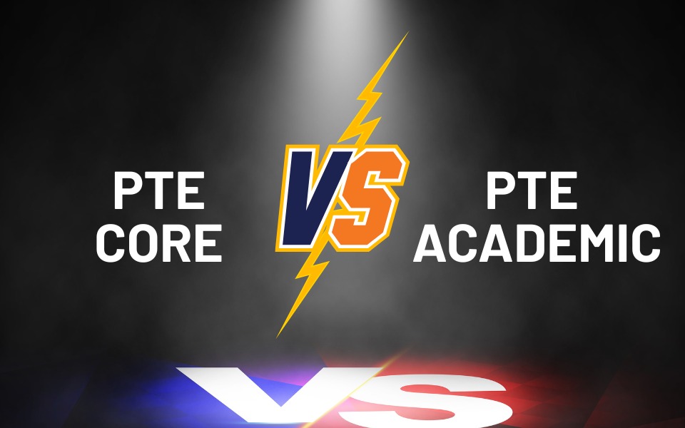 So sánh sự khác biệt giữa PTE Core và PTE Academic