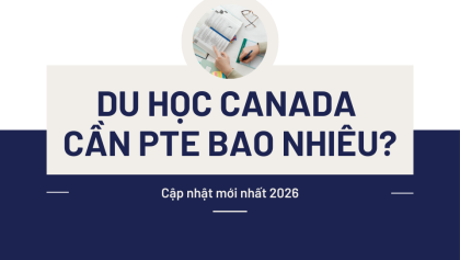 Du học Canada cần PTE bao nhiêu điểm? Cập nhật mới nhất 2026