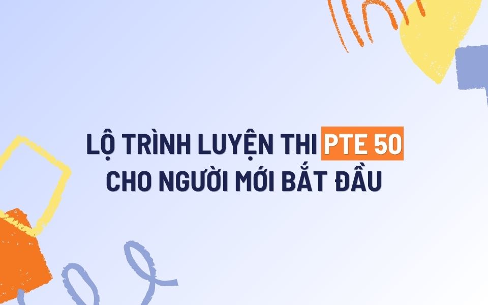 Lộ trình luyện thi PTE 50