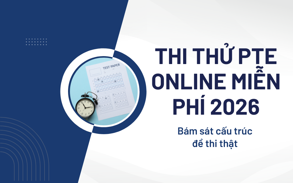 Thi thử PTE Online Miễn Phí 2026 – Bám sát cấu trúc đề thi thật