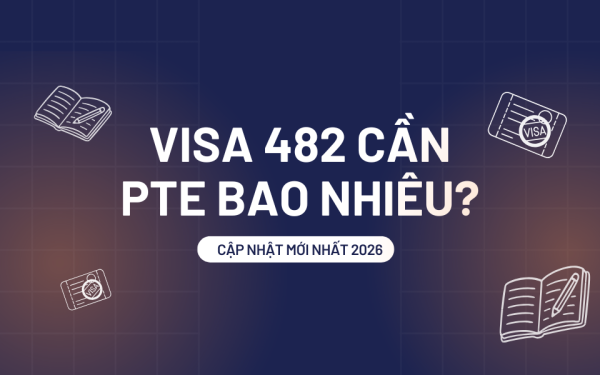 Visa 482 cần PTE bao nhiêu? Cập nhật yêu cầu điểm số mới nhất 2026