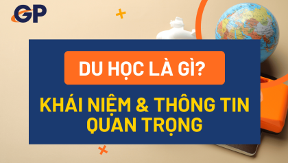 Du học là gì? Hình thức, lợi ích & lộ trình Global Pathways