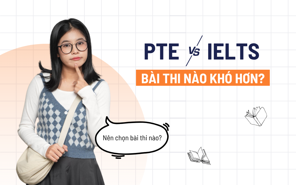 PTE và IELTS cái nào khó hơn? Chứng chỉ nào phù hợp cho bạn?