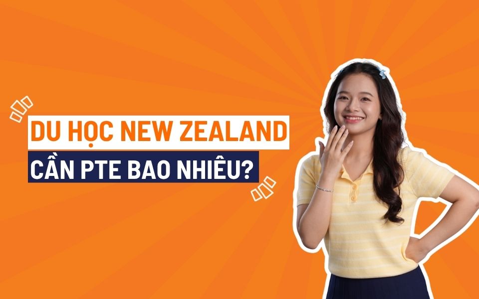 Du học New Zealand cần PTE bao nhiêu? Cập nhật mới nhất 2026
